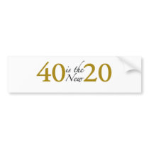 40 is the new 20 (40th Birthday) Bumper Sticker