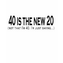 40 is the new 20 - Customized Shirts