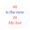 40 is the new 20 ... My Ass! stickers by thatsabigbirthday 40 is the new 20 ... My Ass! stickers