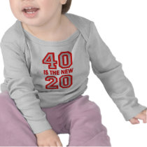 40 is the new 20 tee shirts