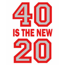 40 is the new 20 t-shirts