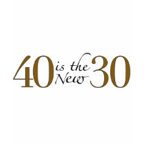 40 is the new 30 t-shirts