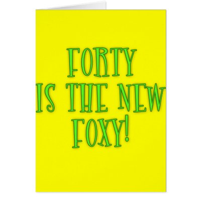 40 is the New Foxy Products Cards by BirthdayFun