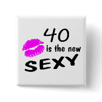 40 is the New Sexy Pinback Button