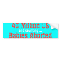 40 Million US Babies Aborted, and counting ... bumper stickers by Verbum 40 Million US Babies Aborted, and counting ... bumper stickers