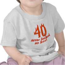 40 Never Looked So Hot Shirts
