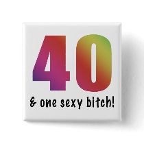 40 & One Sexy Bitch Birthday Gifts Pin