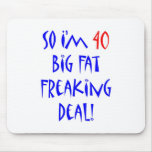 40 So I'm 40 ... Mousepad