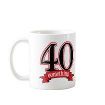 40 Something 40th Birthday mugs by BirthdayObsessions 40 Something 40th Birthday mugs