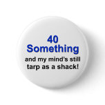 40 Something ... Pinback Button
