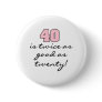 40 Twice as Good as 20 Pin