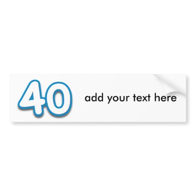 40 Year Birthday or Anniversary - Add Text Bumper Sticker by BirthdayZone