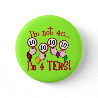 40th Birthday Humor T shirt buttons