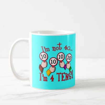 40th Birthday Humor T shirt mugs