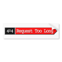 414 - Request Too Long Bumper Stickers