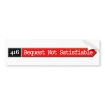 416 - Request Not Satisfiable Bumper Sticker