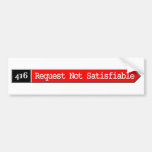 416 - Request Not Satisfiable Bumper Sticker