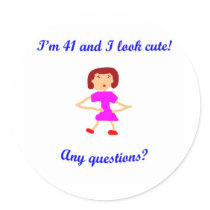 41  I'm 41 and I look cute! Stickers
