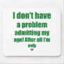 44 Admit my age Mousepad