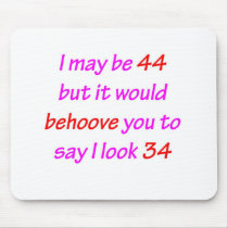 44 Behoove you Mousepads