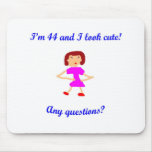 44  I'm 44 and I look cute! Mousepad