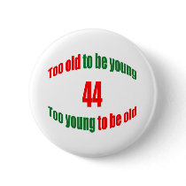 44 Too Old Buttons