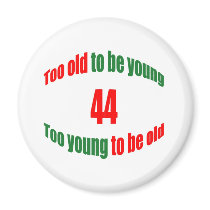 44 Too Old Magnet