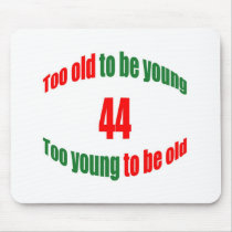 44 Too Old Mouse Pads