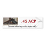 .45 ACP, Because shooting twice... Bumper Stickers