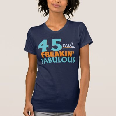 45 and FREAKIN&#39; FABULOUS BIRTHDAY TEE