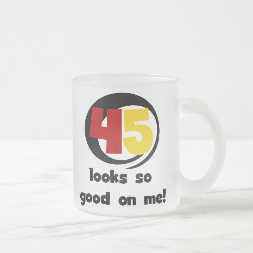45 Looks So Good On Me T shirts and Gifts Mug
