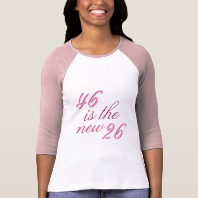 46th Birthday Joke 46 is the new 26 Funny Tees