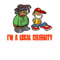490, I'm a Local Celebrity t-shirts by thelccrew 490, I'm a Local Celebrity t-shirts