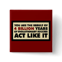 4 Billion years of evolution. Act like it. Buttons