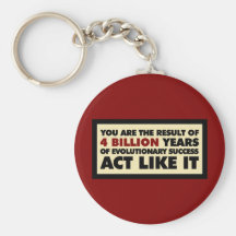 4 Billion years of evolution. Act like it. Key Chains