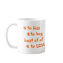4 to kiss, 4 to hug, best of all, 4 to Love orange Coffee Mug