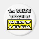 4th Grade Teacher .. I'm Kind of a Big Deal Fridge Magnet