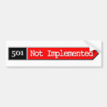 501 - Not Implemented Bumper Stickers