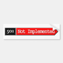 501 - Not Implemented Bumper Stickers