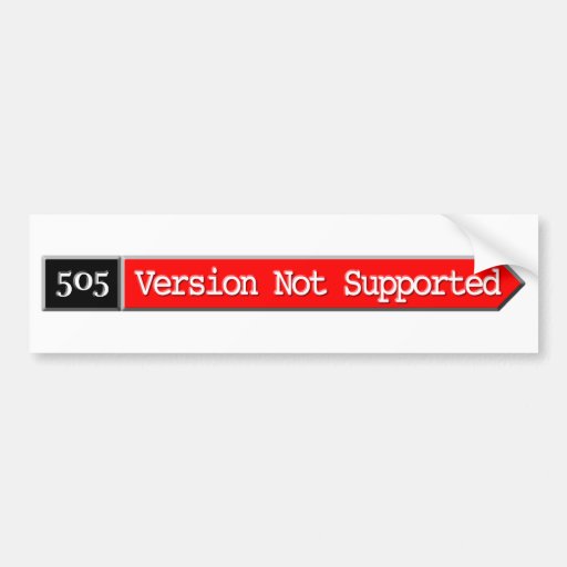 505 - Version Not Supported Bumper Sticker