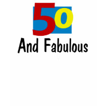 50 and Fabulous t-shirts