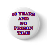 50 and no prison time pinback buttons