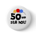 50 and Still Hot buttons by birthdayTshirts 50 and Still Hot buttons