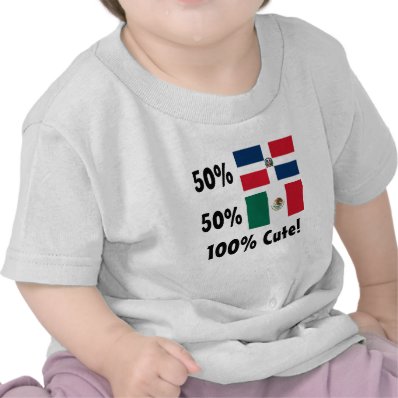 50% Dominican 50% Mexican 100% Cute Shirt