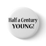 50-Half A Century Young Pin