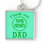 50% Irish - Thanks Dad Key Chains