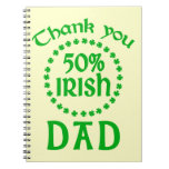50% Irish - Thanks Dad Spiral Notebooks