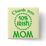 50% Irish - Thanks Mom Pinback Button