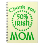 50% Irish - Thanks Mom Spiral Notebooks