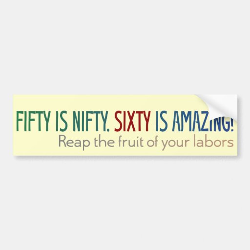 50 is nifty, 60 is amazing car bumper sticker Zazzle